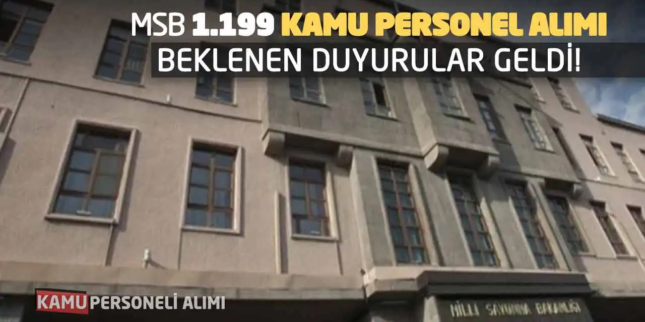 MSB 1.199 Kamu Personel Alımı: Beklenen Duyurular Geldi!