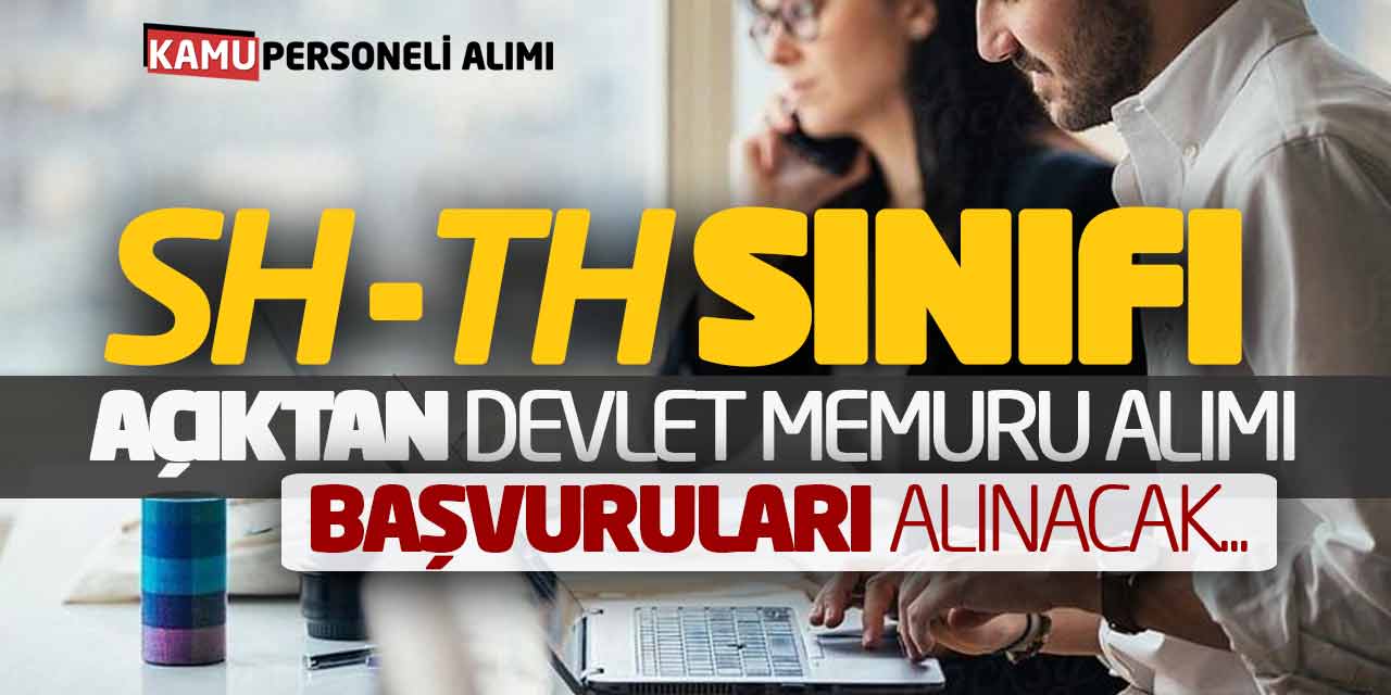 SH ve TH Sınıfı Açıktan Devlet Memuru Alımı Başvuruları Yapılacak