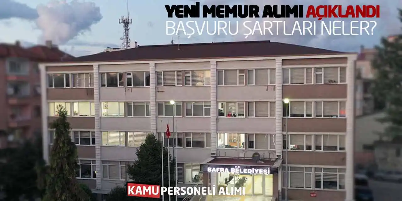Bafra Belediyesi Yeni Memur Alımı Açıklandı: Başvuru Şartları Neler?
