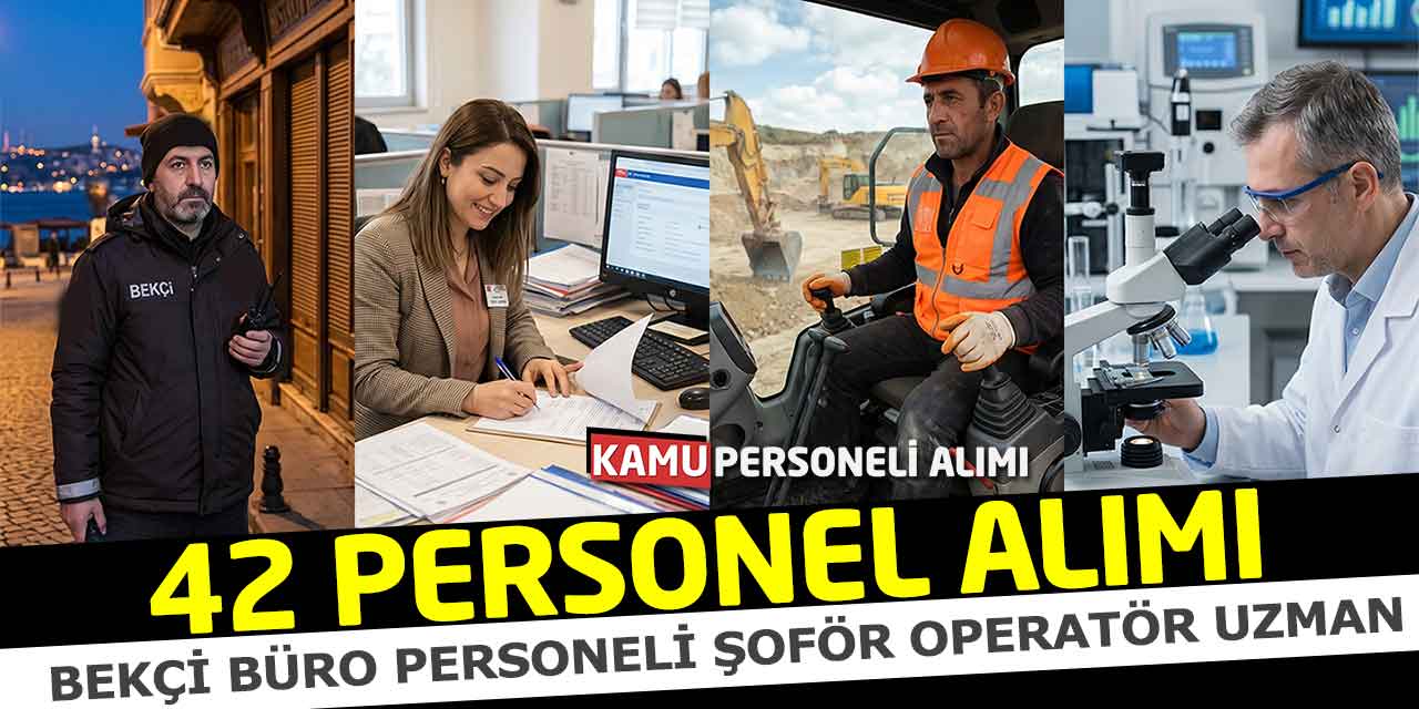 42 Bekçi Büro Personeli Şoför Operatör Uzman Personel Alımı