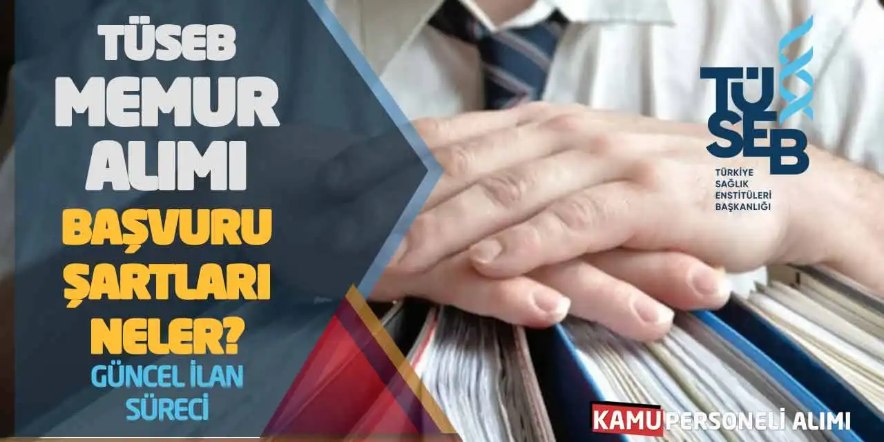 TÜSEB Memur Alımı Başvuru Şartları Neler? Güncel İlan Süreci