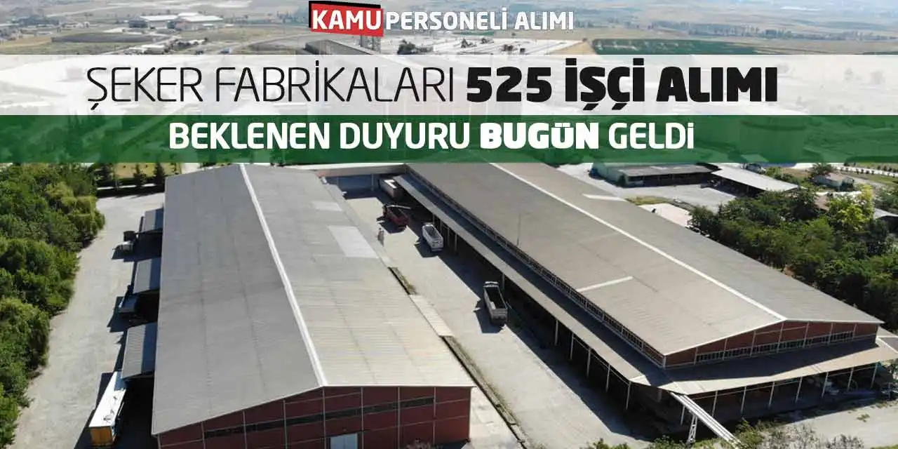 Şeker Fabrikaları 525 İşçi Alımı: Beklenen Duyuru Bugün Geldi