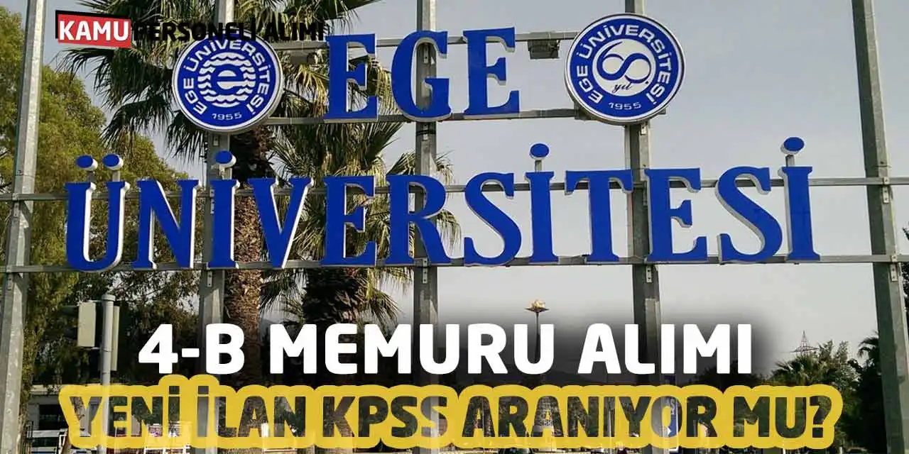 Ege Üniversitesi 4-B Memuru Alıyor: Yeni İlan KPSS Aranıyor mu?