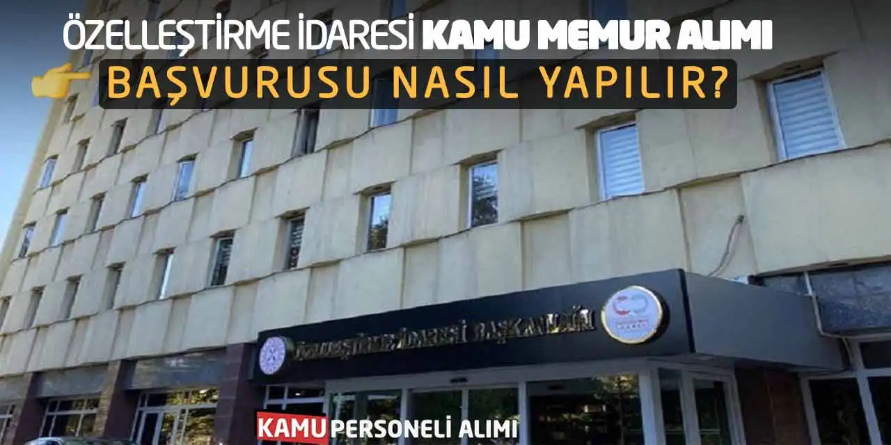 Özelleştirme İdaresi Kamu Memur Alımı Başvurusu Nasıl Yapılır?