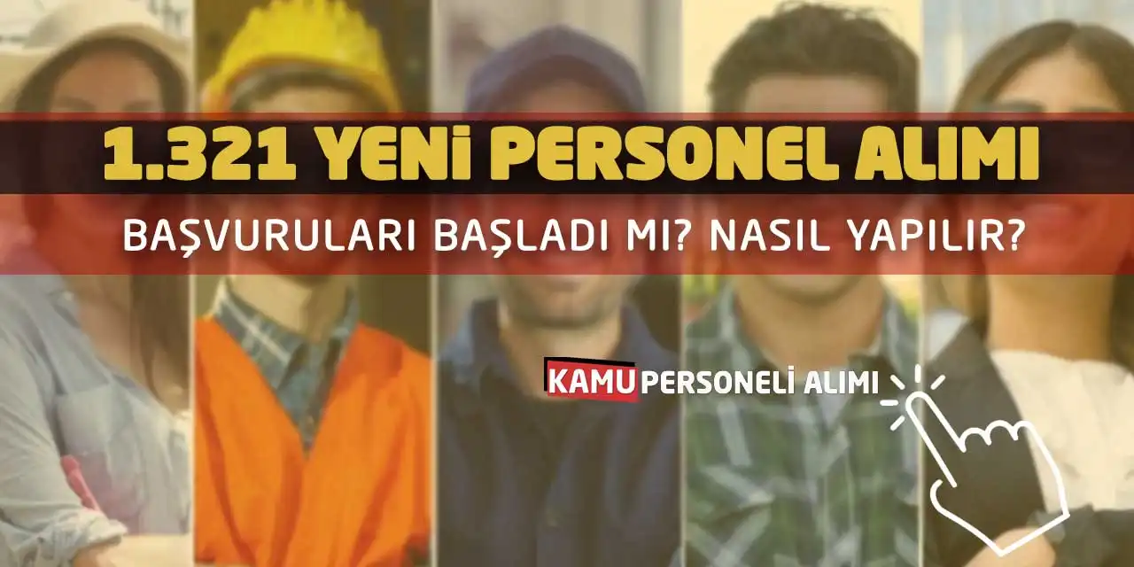 1.321 Yeni Personel Alımı Başvuruları Başladı Mı? Nasıl Yapılır?