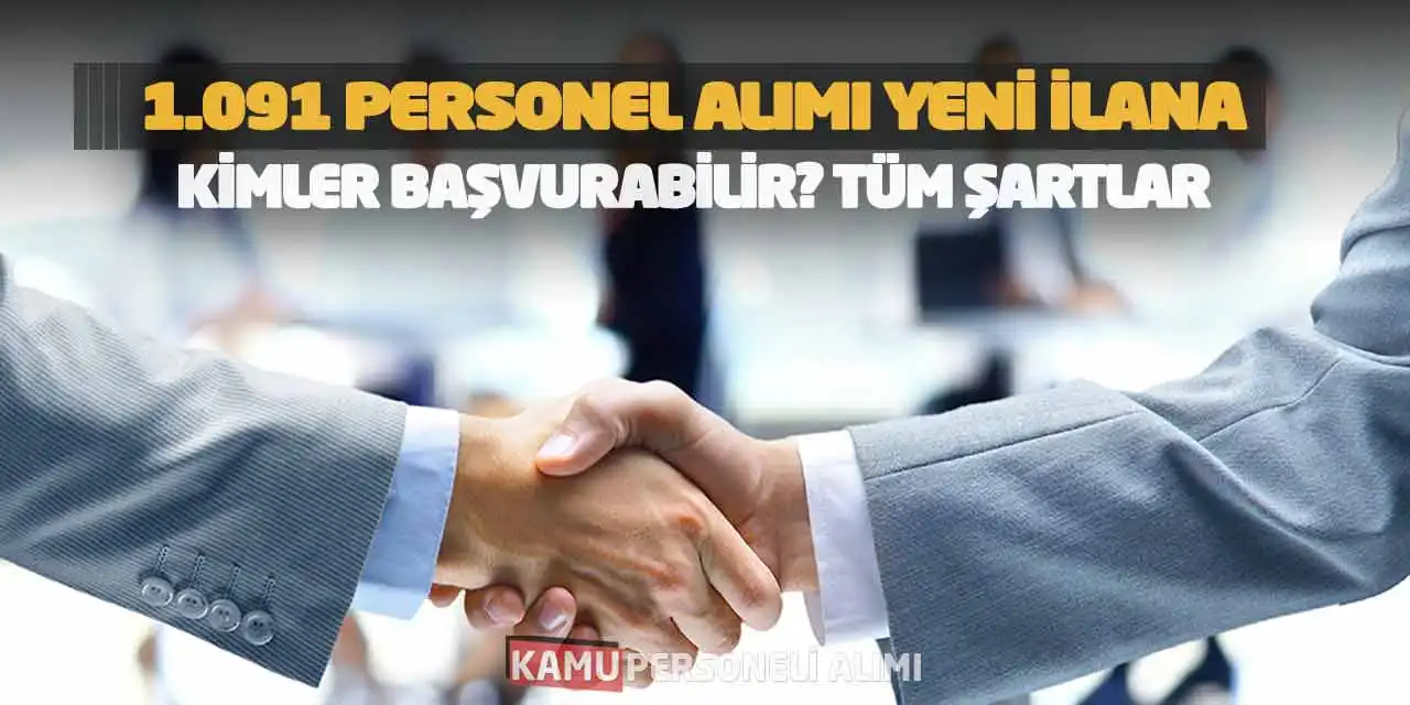 1.091 Personel Alımı Yeni İlana Kimler Başvurabilir? Tüm Şartlar