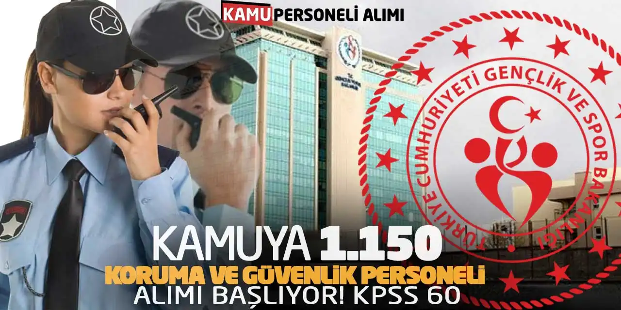 Kamuya 1.150 Koruma-Güvenlik Personeli Alımı Başlıyor! KPSS 60