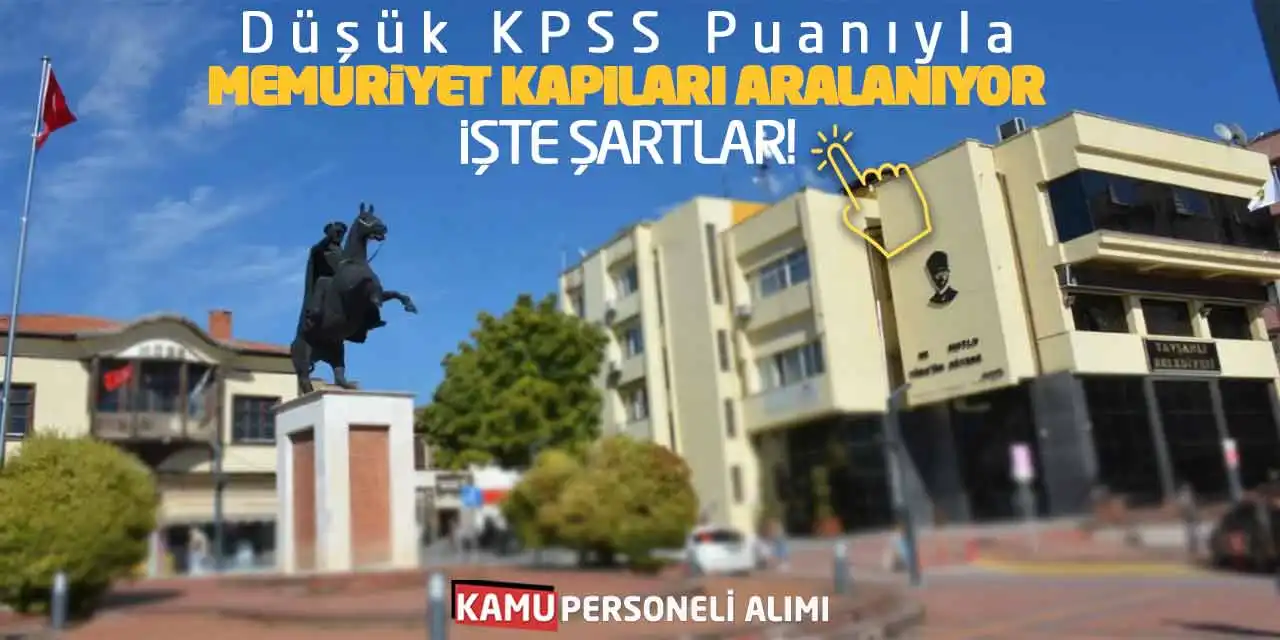 Düşük KPSS Puanıyla Memuriyet Kapıları Aralanıyor! İşte Şartlar