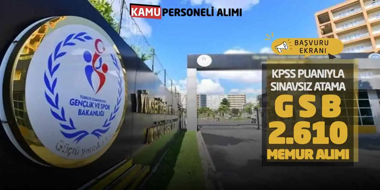 KPSS Puanıyla Sınavsız Atama! GSB 2610 Memur Alımı Başvuru Ekranı