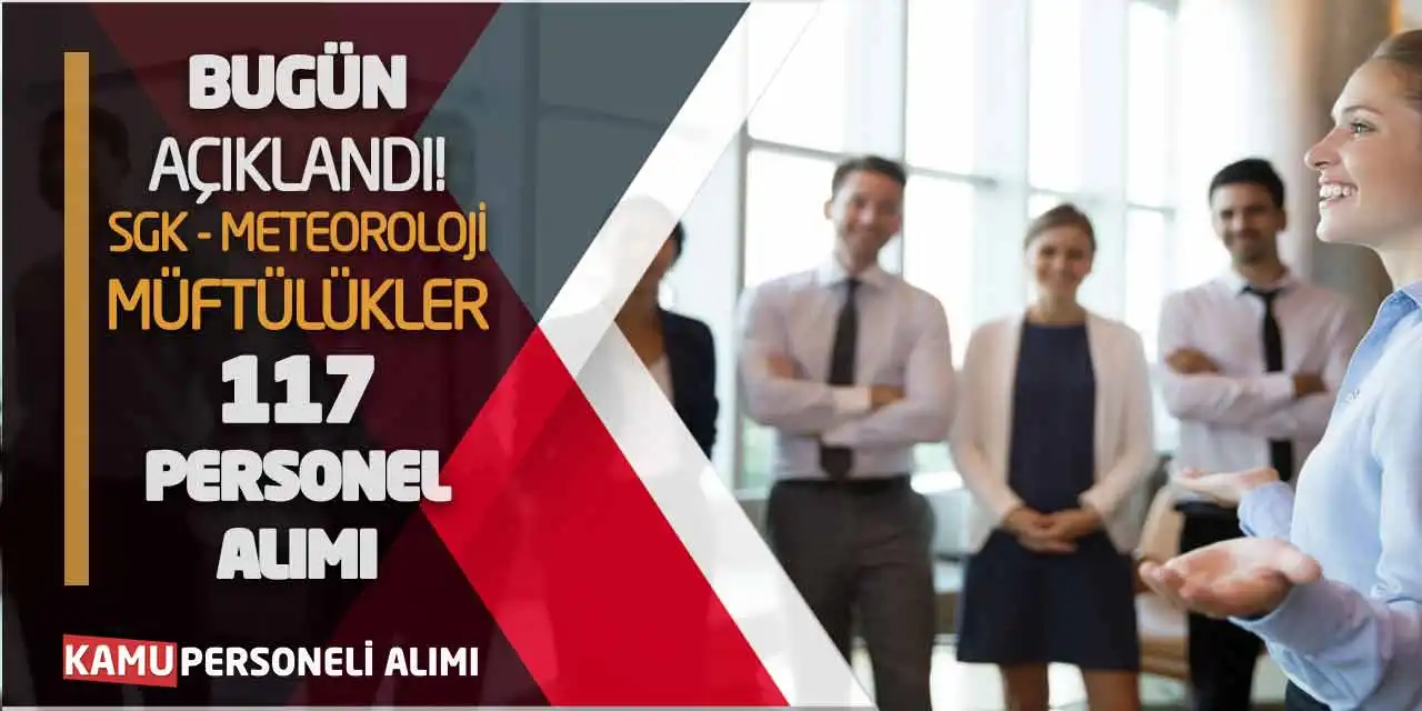 Bugün Açıklandı! SGK Meteoroloji Müftülükler 117 Personel Alımı