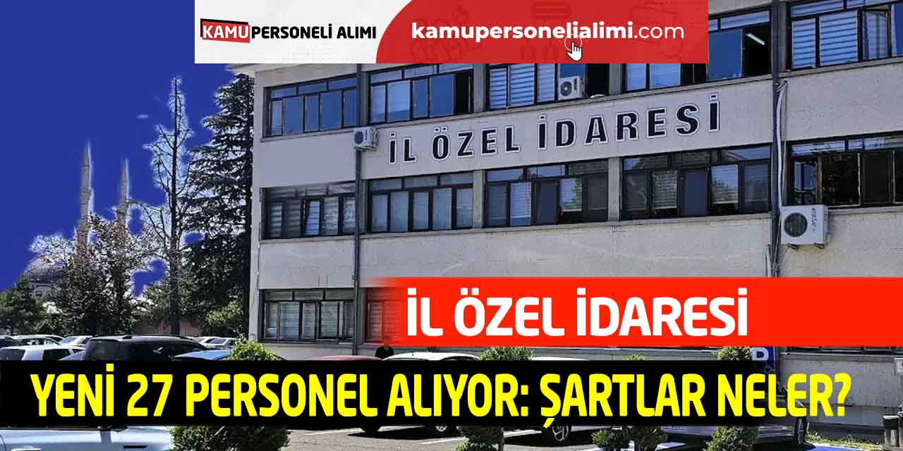 İl Özel İdaresi Yeni 27 Personel Alıyor: Şartlar Neler?