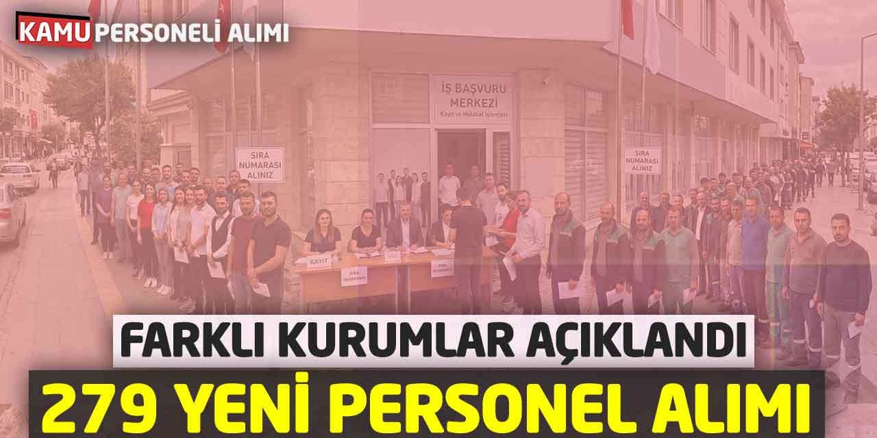 279 Yeni Personel Alımı Başvuruları: Farklı Kurumlar Açıklandı