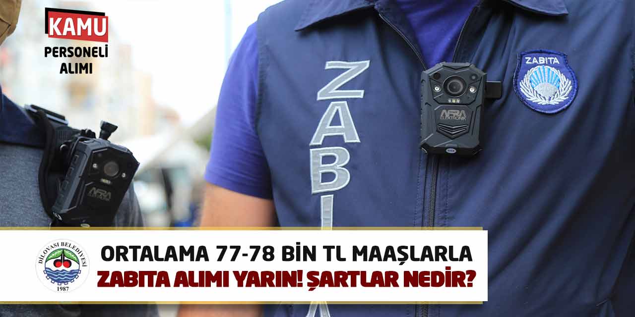 Ortalama 77-78 Bin TL Maaşlarla Zabıta Alımı Yarın! Şartlar Nedir?