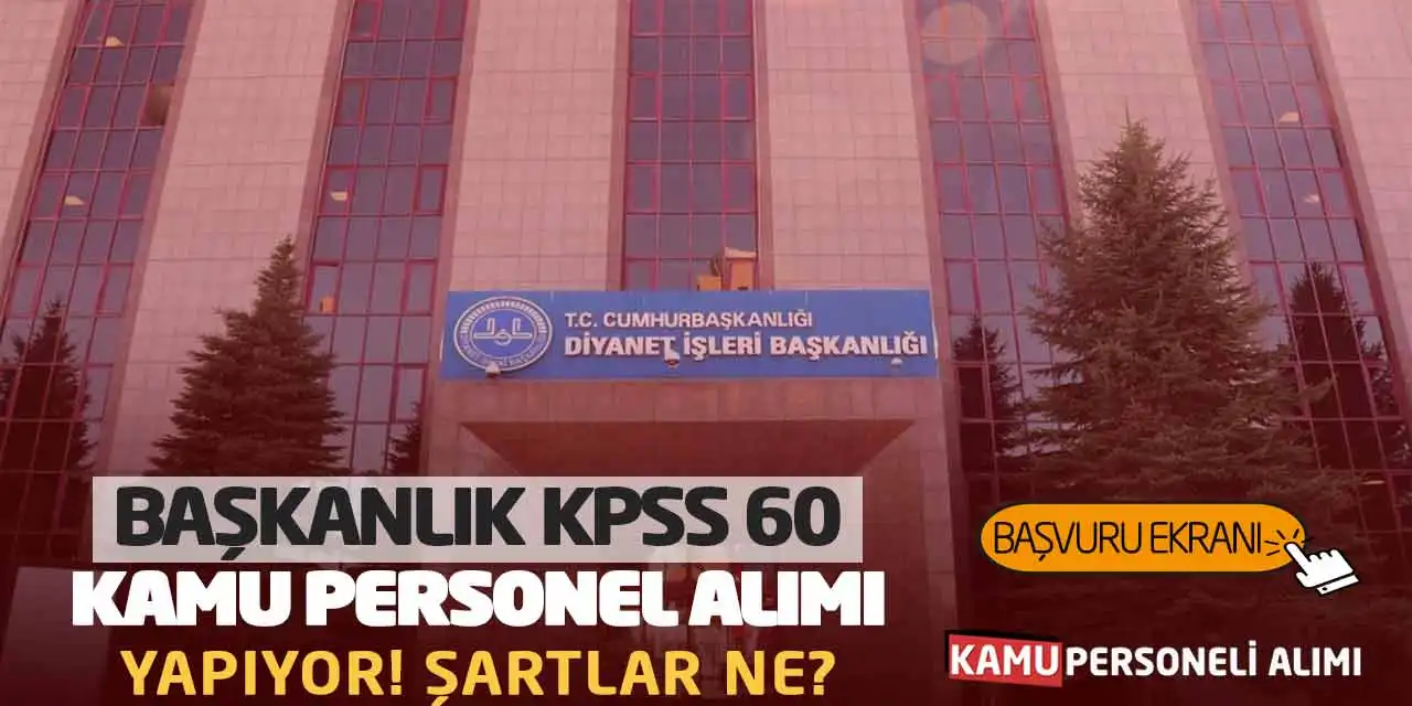 Başkanlık KPSS 60 Puanla Kamu Personel Alımı Yapıyor! Şartlar Ne?