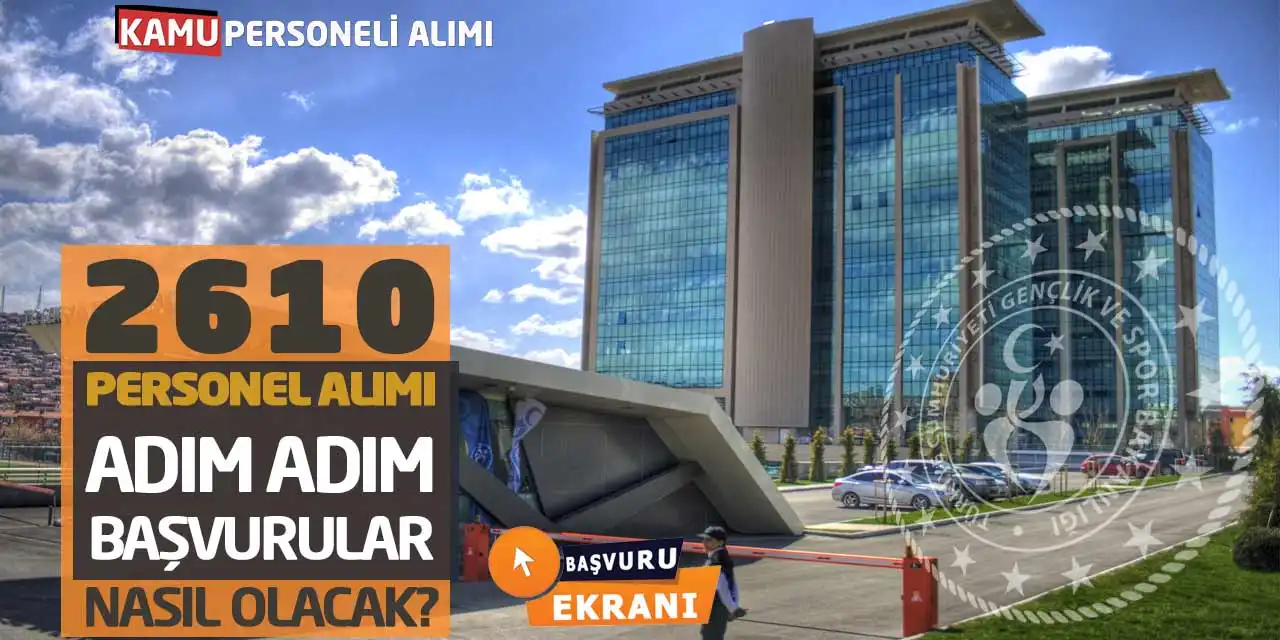 GSB 2610 Personel Alımı Yapıyor: Adım Adım Başvurular Nasıl Olacak?