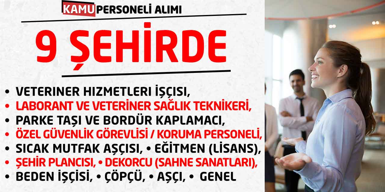 9 Şehirde Yeni İş İlanları Yayımlandı! Daimi-Belirli Süreli Alımlar