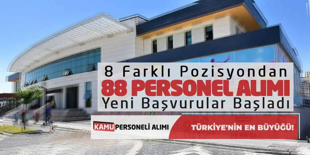 8 Farklı Pozisyondan 88 Personel Alımı Yeni Başvurular Başladı