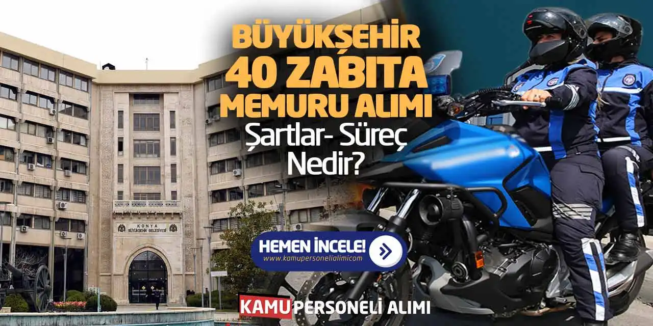Büyükşehir 40 Zabıta Memuru Alımı Yapacak! Şartlar-Süreç Nedir?