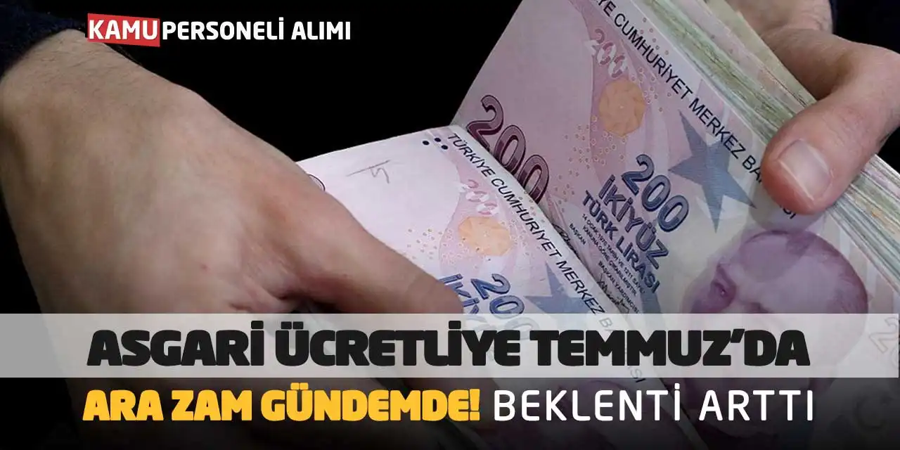 Asgari Ücretliye Temmuz’da Ara Zam Gündemde! Beklenti Arttı