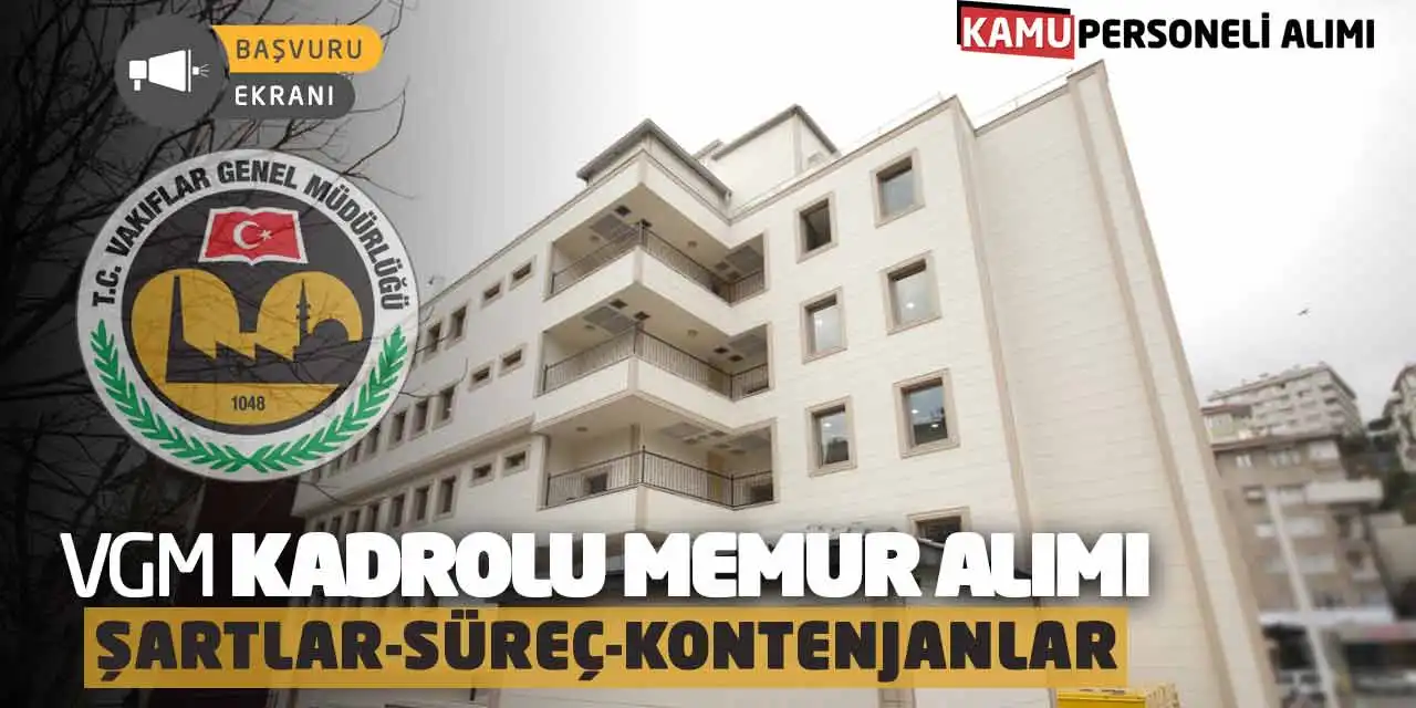 VGM Kadrolu Memur Alımı Başladı mı? Şartlar-Süreç-Kontenjanlar