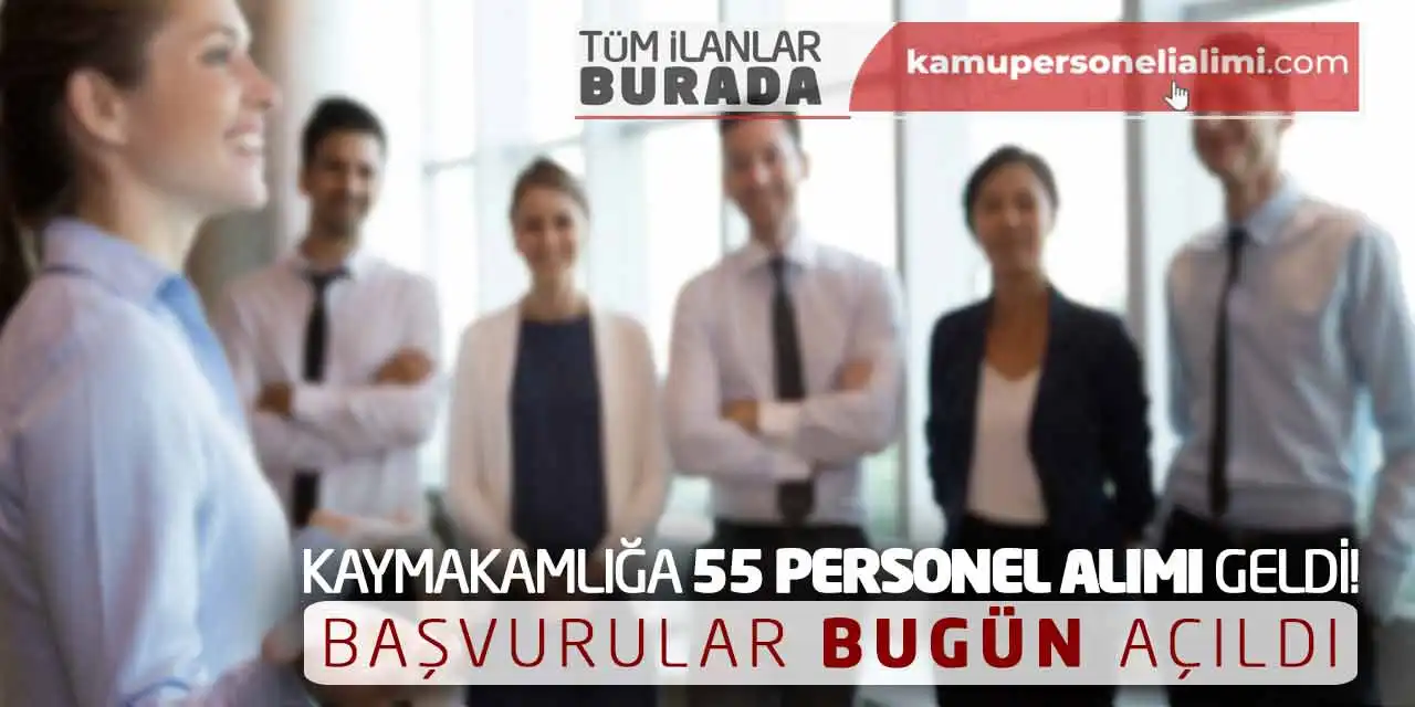 Kaymakamlığa 55 Personel Alımı Geldi! Başvurular Bugün Açıldı