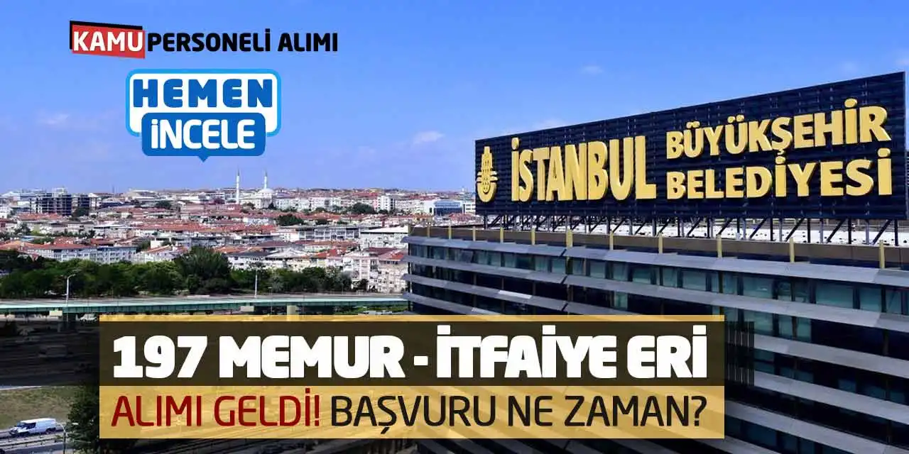 İstanbul Büyükşehir 197 Memur - İtfaiye Eri Alıyor! Başvuru Ne Zaman?