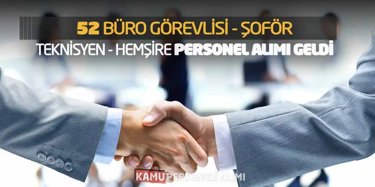 52 Büro Görevlisi Şoför Teknisyen Hemşire Personel Alımı Geldi