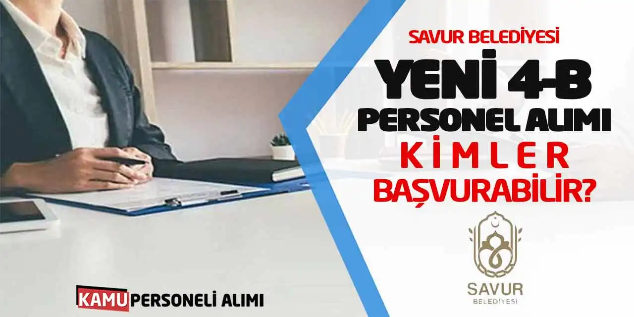 Savur Belediyesi Yeni 4-B Personel Alımı Yapacak! Kimler Başvurabilir?