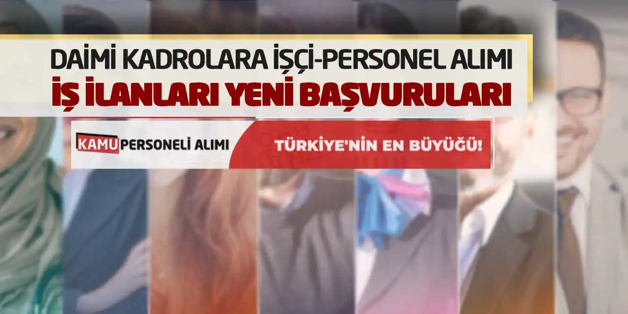 Daimi Kadrolara İşçi-Personel Alımı İş İlanları Yeni Başvuruları