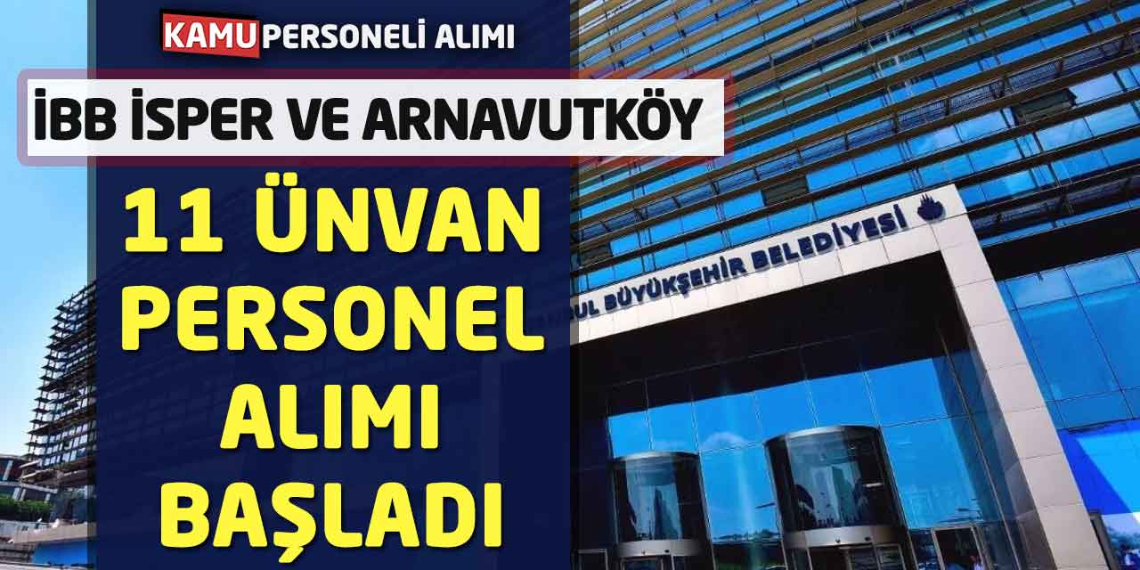 İBB İSPER ve Arnavutköy Belediyesi 11 Ünvan Personel Alımı Başladı
