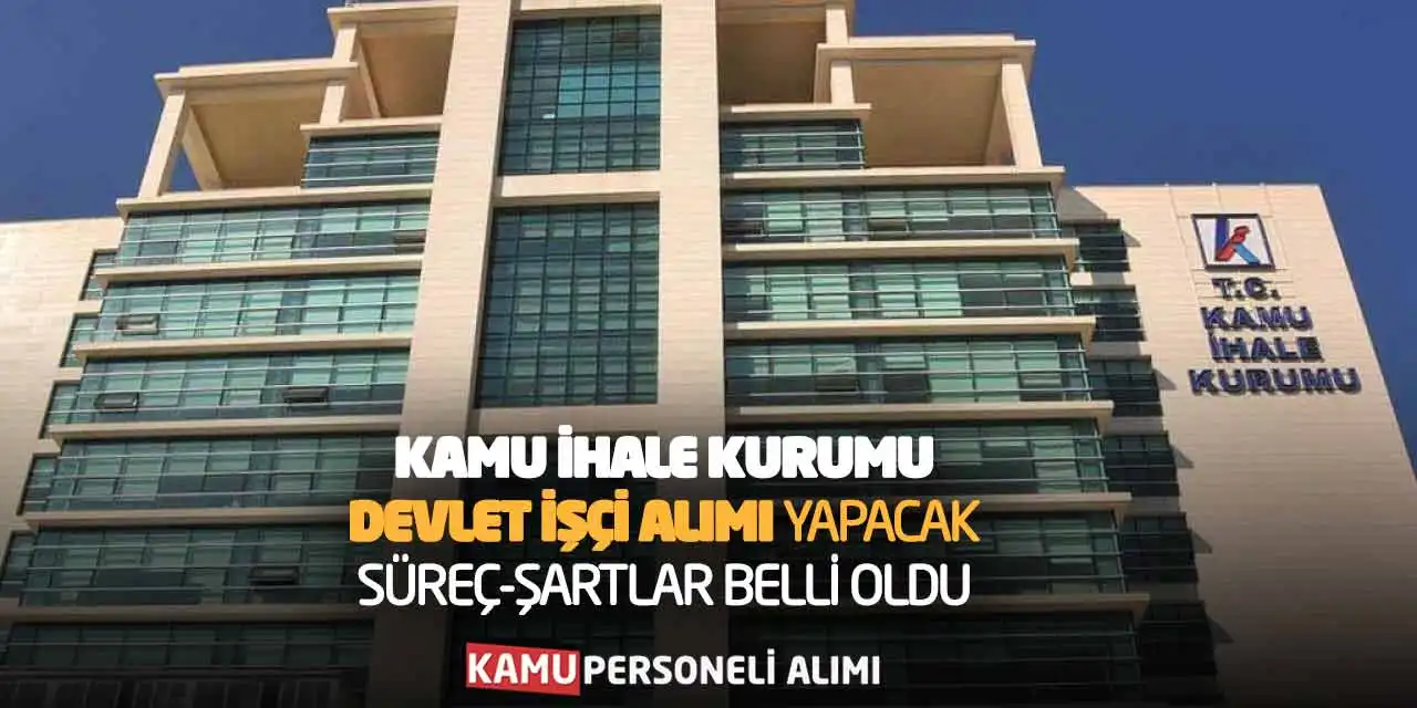Kamu İhale Kurumu Devlet İşçi Alımı Yapacak! Süreç-Şartlar Belli Oldu