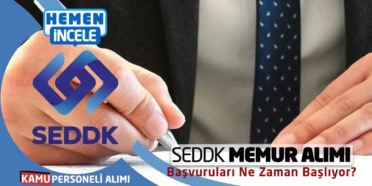 SEDDK Memur Alımı Yapacak! Başvuruları Ne Zaman Başlıyor?