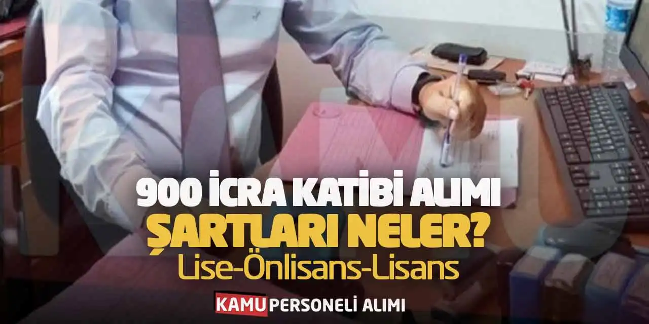900 İcra Katibi Alımı Şartları Neler? Lise-Önlisans-Lisans Başvuru