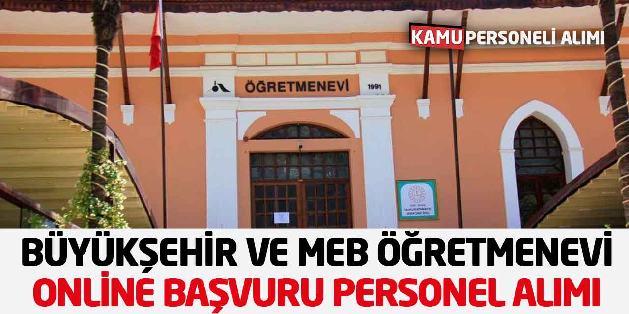 Büyükşehir ve MEB Öğretmenevi Online Başvuru Personel Alımı Yapıyor