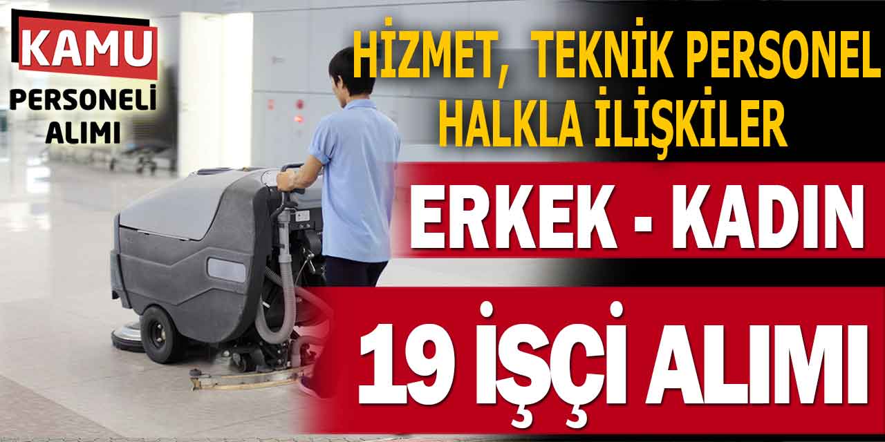 Hizmet Personeli, Halkla İlişkiler, Teknik Personeli 19 İşçi Alımı