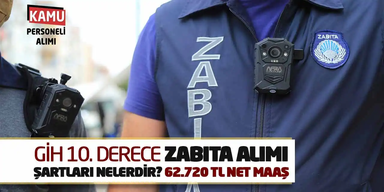 GİH 10. Derece Zabıta Alımı Şartları Nelerdir? 62.720 TL Net Maaş