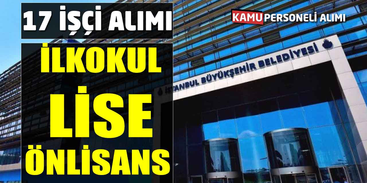 İlkokul Lise Ön Lisans 17 Daimi İşçi Alımı Başvuruları Başladı