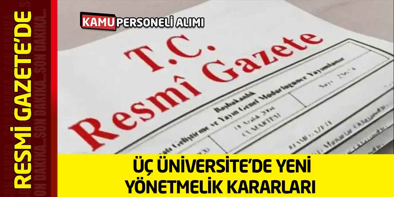 Üç Üniversite’de Yeni Yönetmelik Kararları Resmî Gazete'de