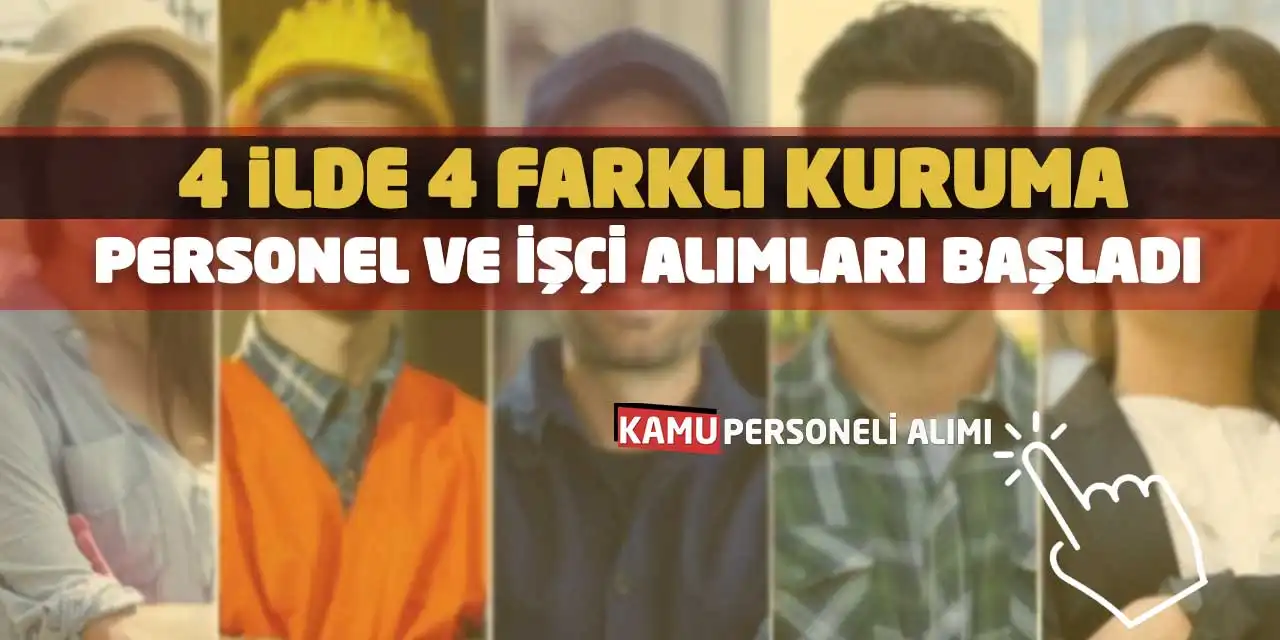 4 İlde 4 Farklı Kuruma Personel ve İşçi Alımları Başladı