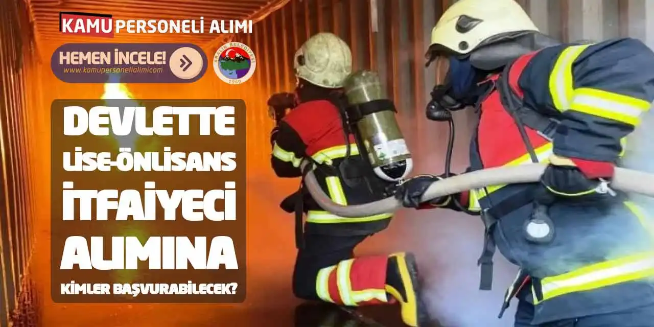 Devlette Lise-Önlisans İtfaiyeci Alımına Kimler Başvurabilecek?