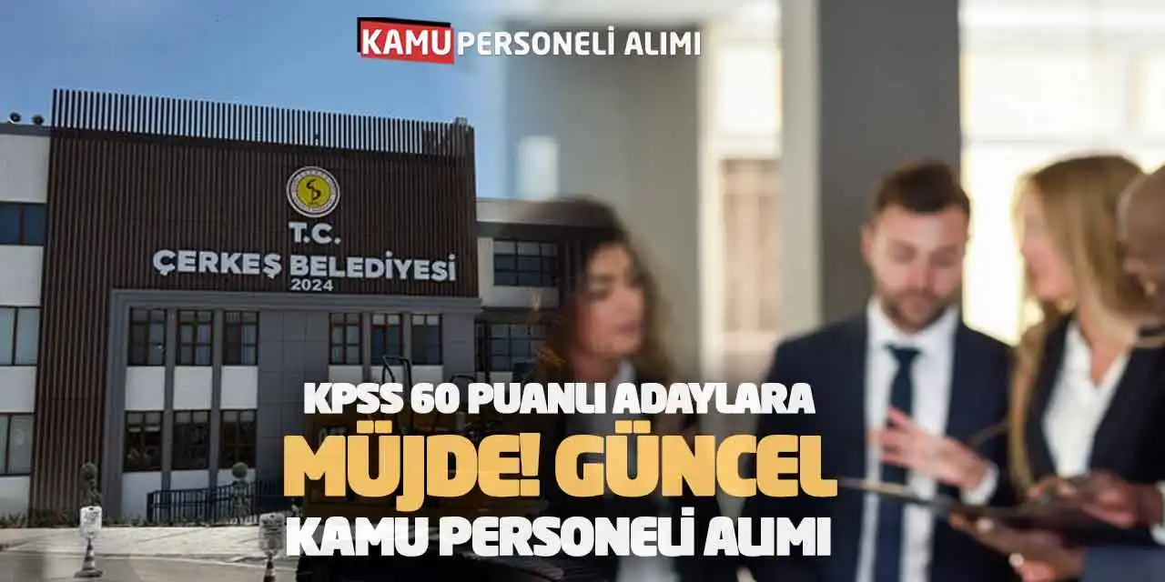 KPSS 60 Puanlı Adaylara Müjde! Güncel Kamu Personeli Alımı Yapılacak