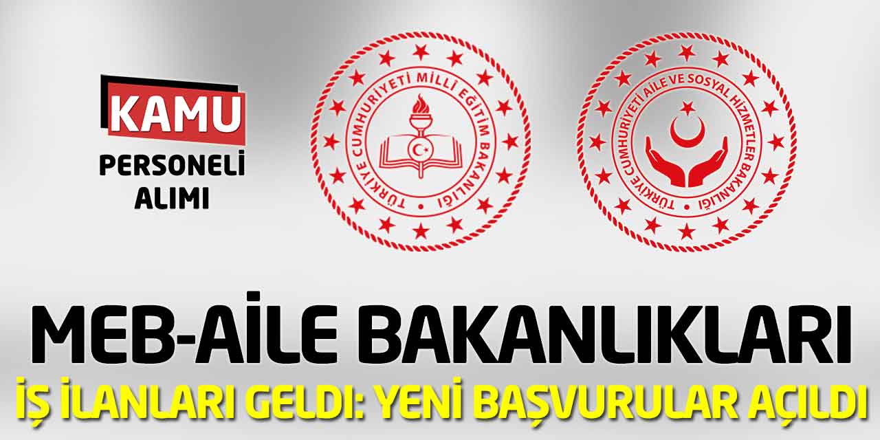 MEB-Aile Bakanlıkları İş İlanları Geldi: Yeni Başvurular Açıldı
