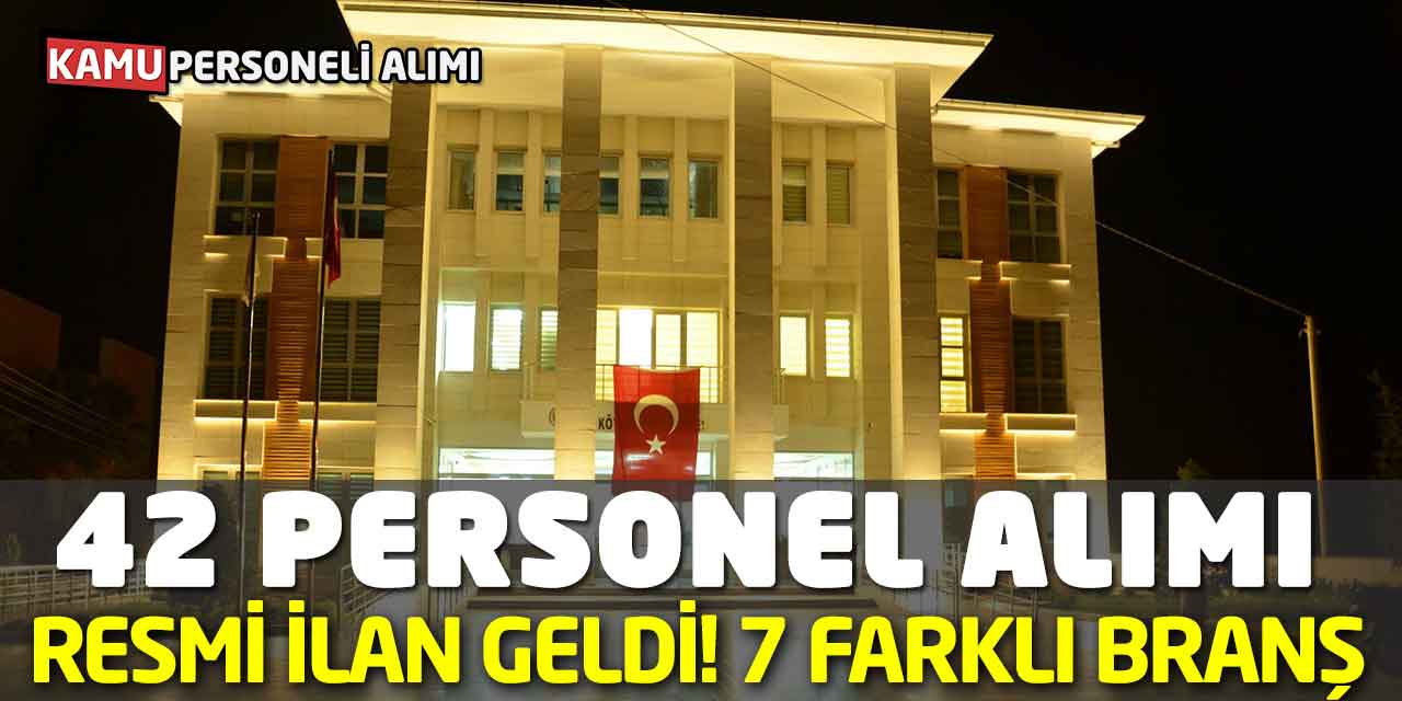 Resmi İlan Geldi! 7 Farklı Branşa 42 Personel Alımı Yapılacak