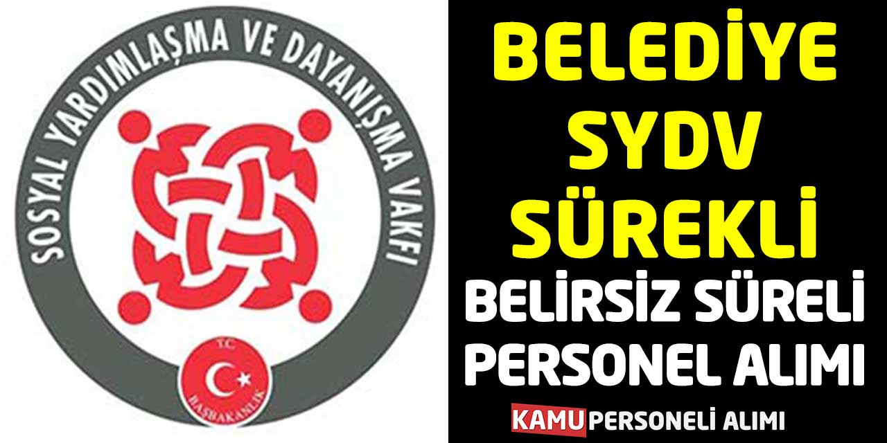 Belediye ve SYDV Sürekli-Belirsiz Süreli Personel Alımı