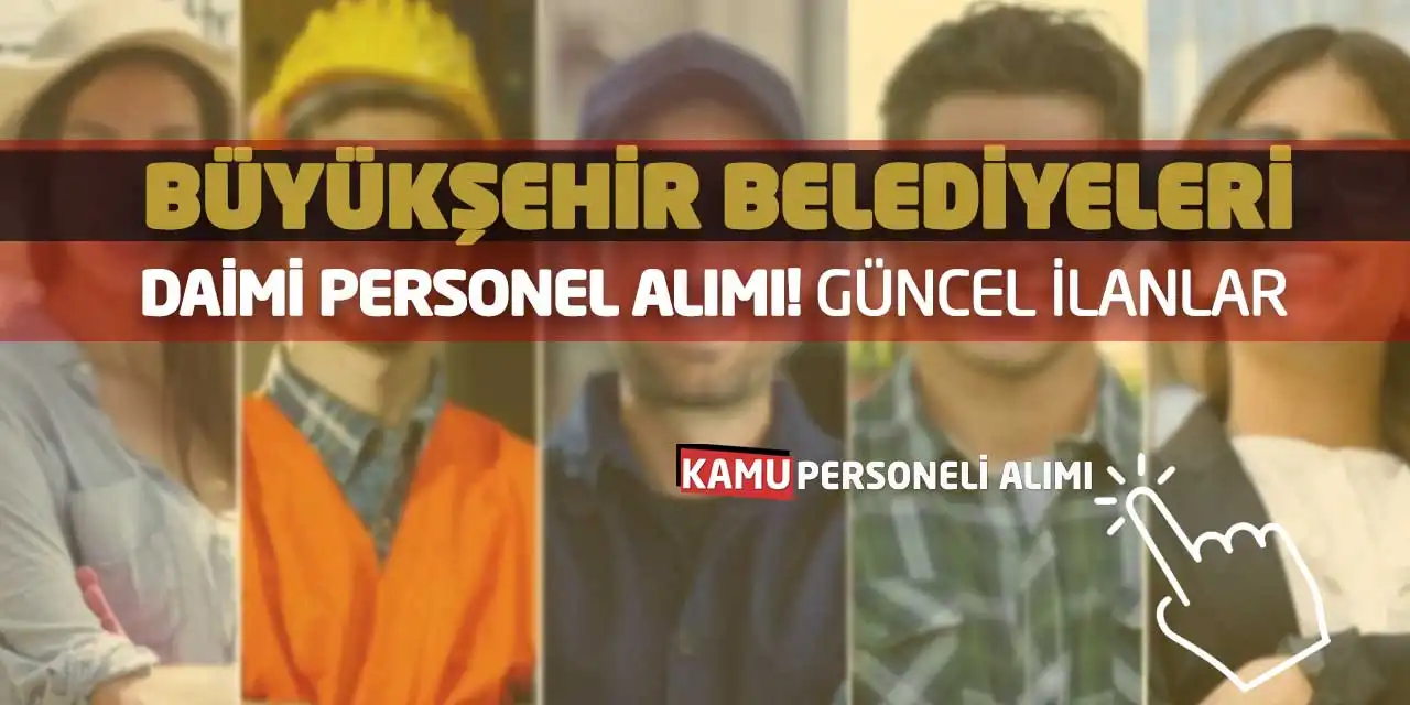 Büyükşehir Belediyeleri Daimi Personel Alımı Yapıyor! Güncel İlanlar