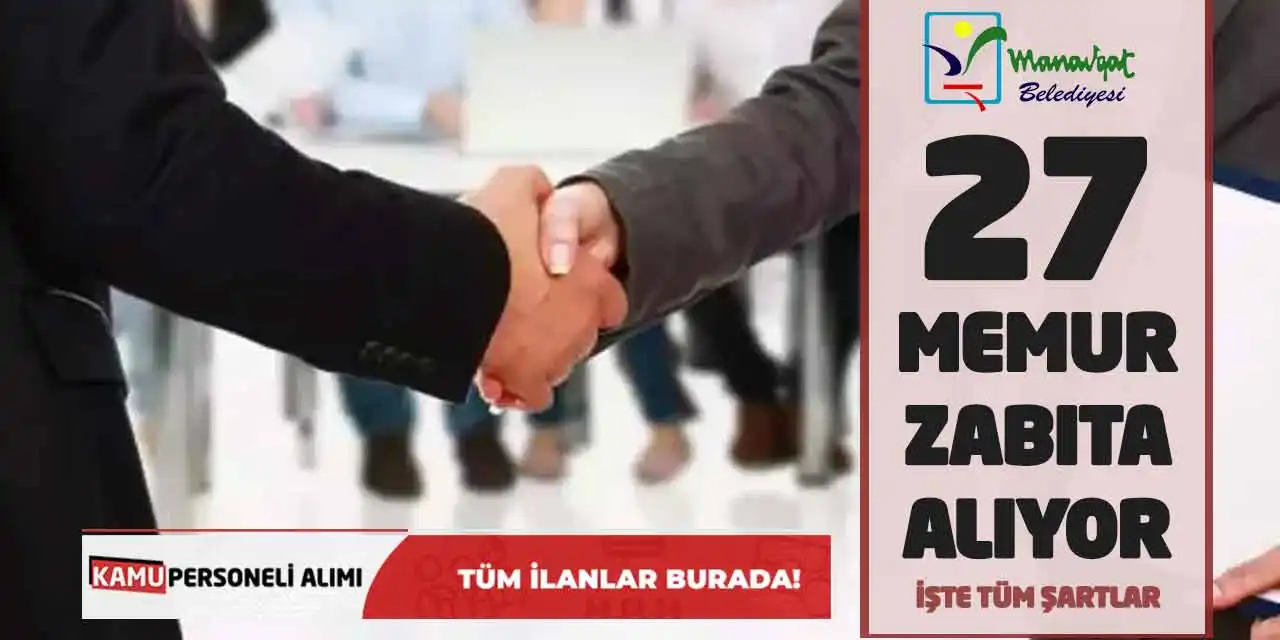 Manavgat Belediyesi 27 Memur ve Zabıta Alıyor: İşte Tüm Şartlar