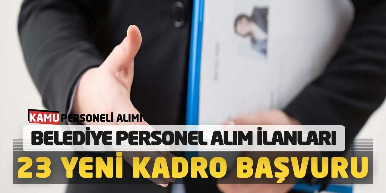 Belediye Personel Alım İlanları Yayımlandı: 23 Yeni Kadro Başvuru