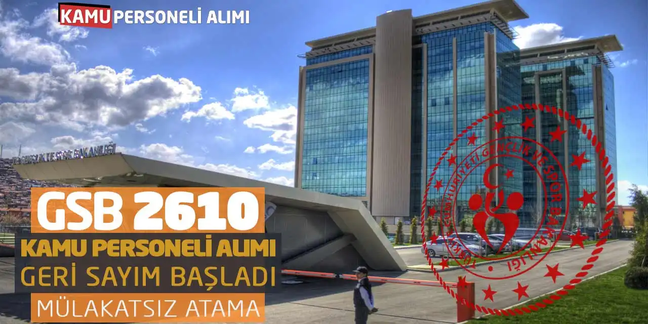GSB 2610 Kamu Personeli Alımı! Geri Sayım Başladı: Mülakatsız Atama