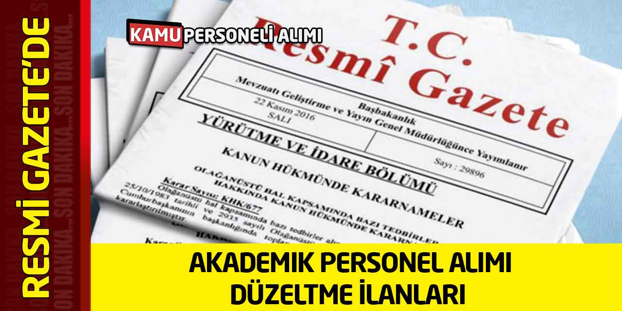 Resmi Gazete’de Akademik Personel Alımı Düzeltme İlanları Yayımlandı