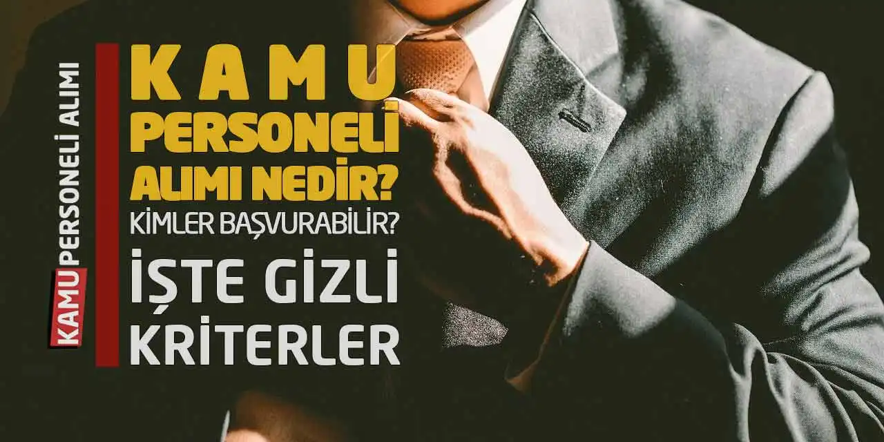 Kamu Personeli Alımı Nedir, Kimler Başvurabilir? İşte Gizli Kriterler